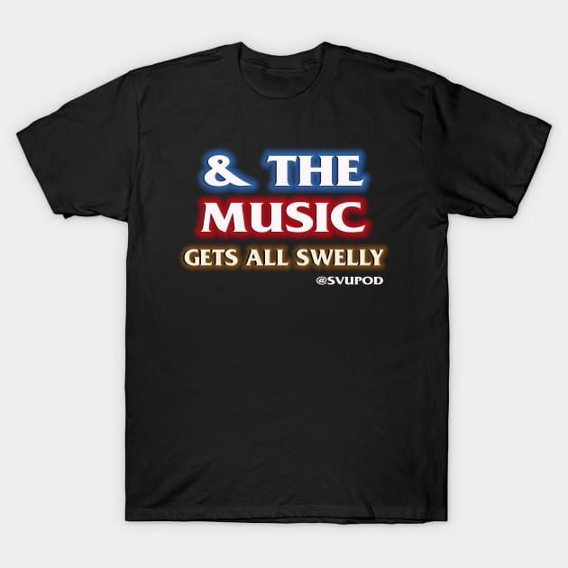 And The Music Gets All Swelly... T-Shirt by SVU POD